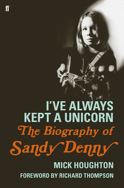 I’ve Always Kept a Unicorn The Biography of Sandy Denny cover
