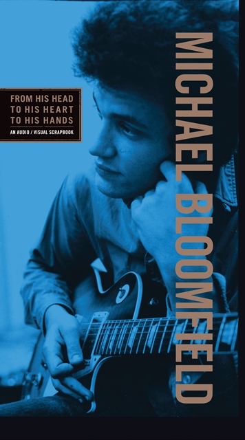 Michael Bloomfield: From his Head to his Heart to his Hands