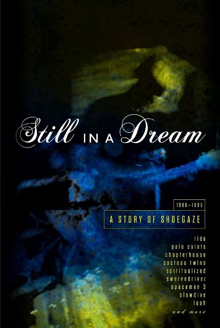 Still In A Dream A Story Of Shoegaze 1988-1995