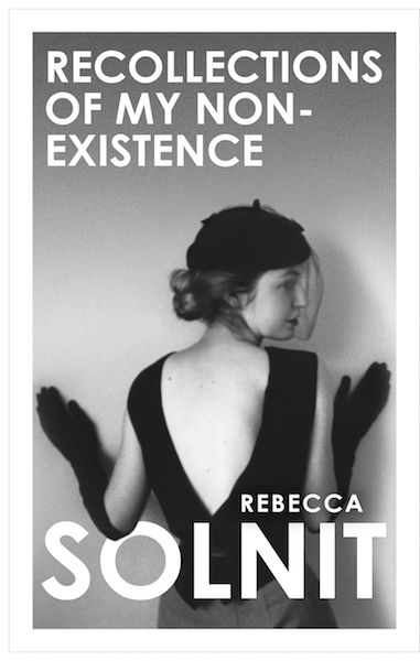 Recollections of My Non-Existence by Rebecca Solnit