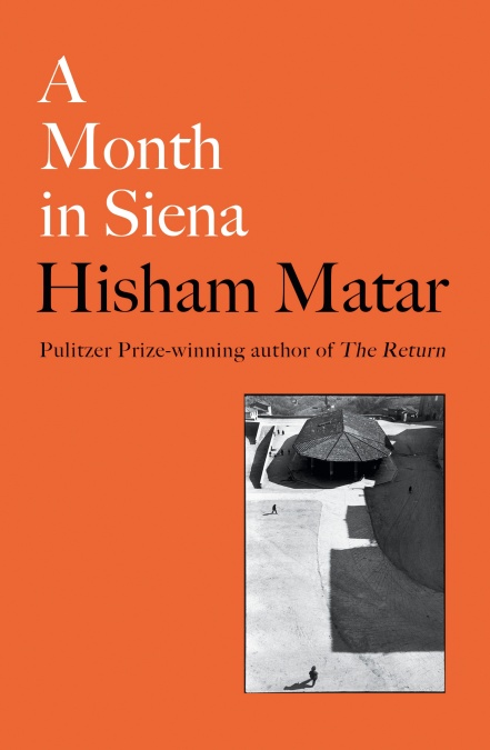 A Month in Siena by Hisham Matar