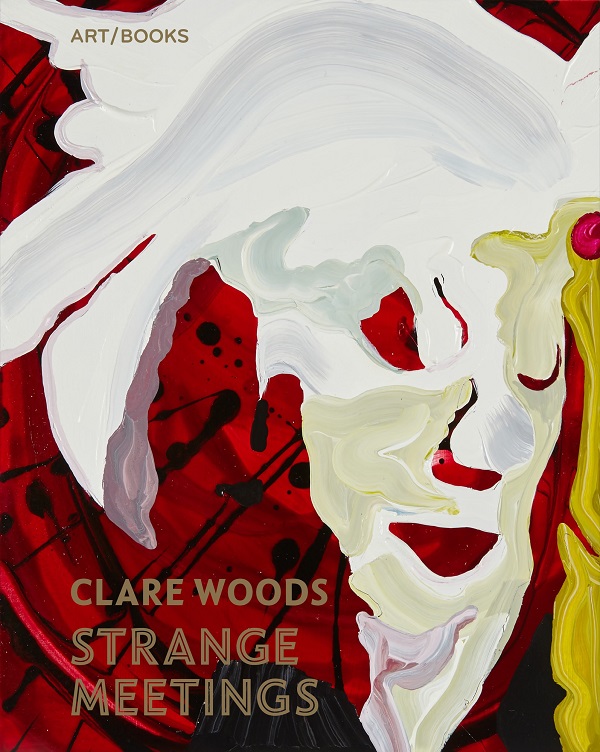 Clare Woods: Strange Meetings published by Art/Books