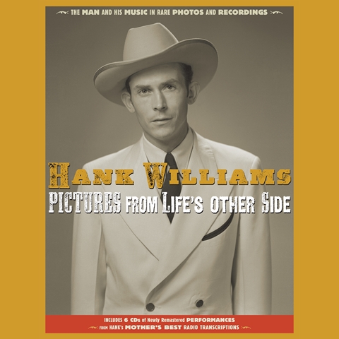 Hank Williams_Pictures From Lifes Other Side The Man and His Music in Rare Recordings and Photos