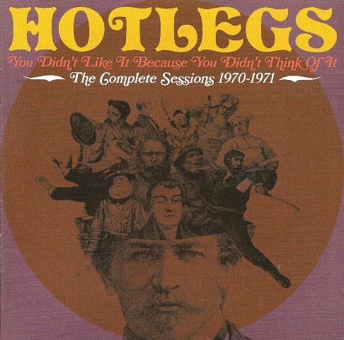 Hotlegs You Didn’t Like it Because You Didn’t Think of it, the Complete Sessions 1970-71