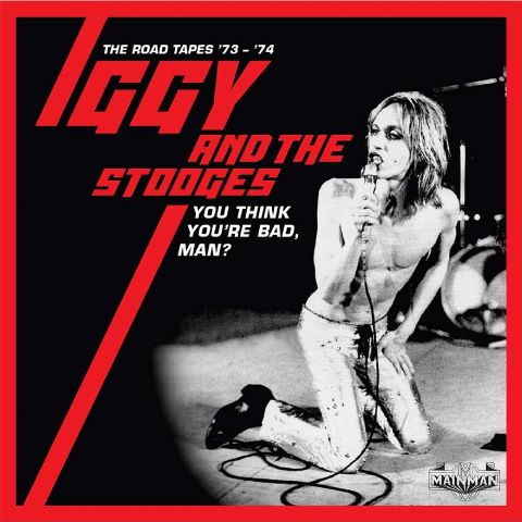 Iggy & The Stooges You Think You’re Bad Man The Road Tapes 1973-74
