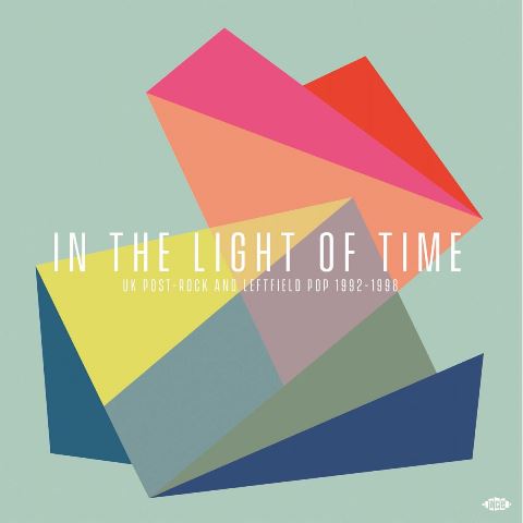In the Light of Time - UK Post-Rock and Leftfield Pop 1992-1998