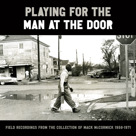 Playing for the Man at the Door Mack McCormick's archive