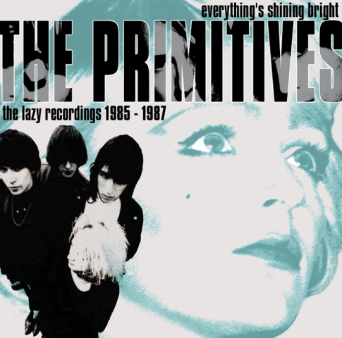 The Primitives Everything's Shining Bright The Lazy Recordings 1985-1987