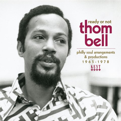 Ready Or Not Thom Bell's Philly Soul Arrangements & Productions 1965-1978