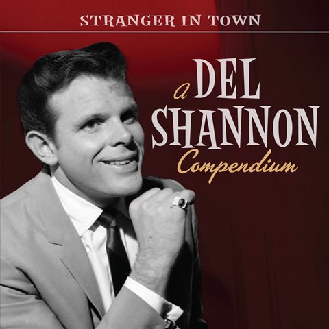 Stranger In Town - A Del Shannon Compendium