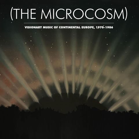 The Microcosm Visionary Music of Continental Europe  1970-1986