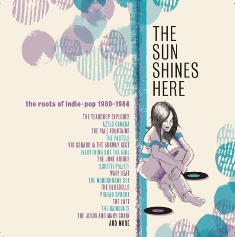 The Sun Shines Here The Roots Of Indie Pop (1980-1984)