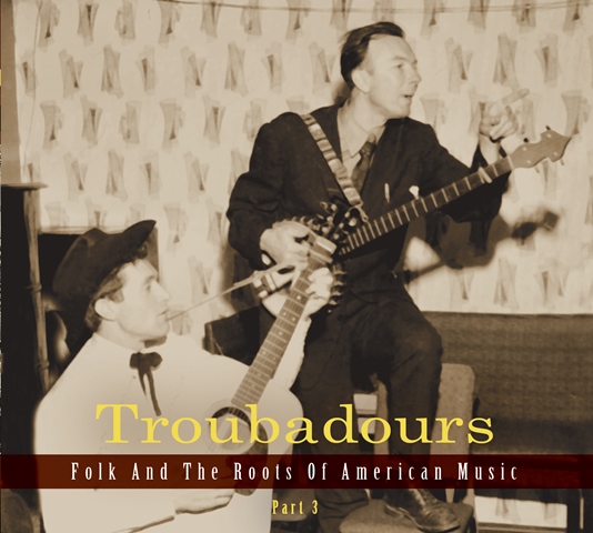 Troubadours Folk and the Roots of American Music Part 3