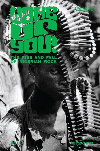 Wake Up You! Volume One The Rise & Fall Of Nigerian Rock Music 1972-1977